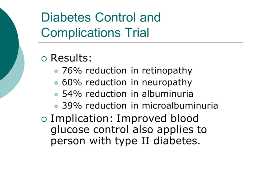 Diabetes Control and Complications Trial Results: 76% reduction in retinopathy 60% reduction in neuropathy